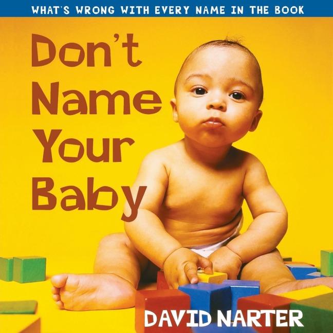 Dont Name Your Baby: Whats Wrong with Every Name in the Book