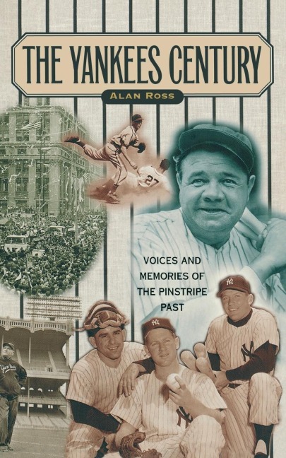 Yankees Century: Voices and Memories of the Pinstripe Past