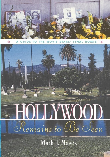 Hollywood Remains to Be Seen: A Guide to the Movie Stars Final Homes