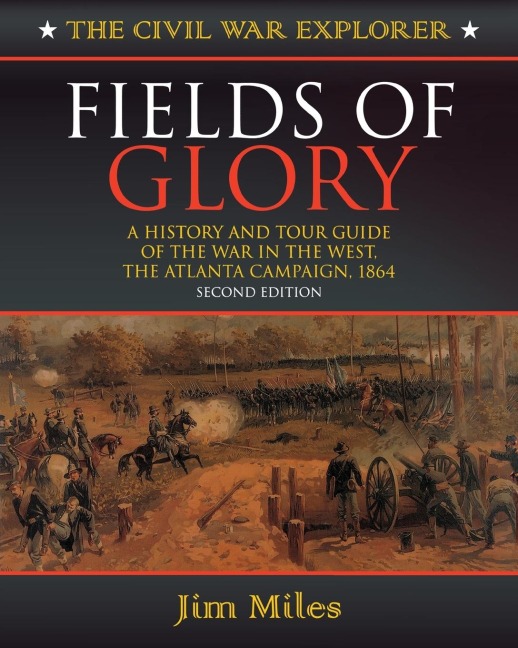 Fields of Glory: A History and Tour Guide of the War in the West, the Atlanta Campaign, 1864