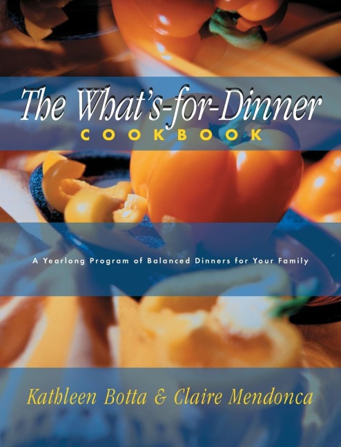 Whats-For-Dinner Cookbook: A Year-Long Program of Balanced Dinners for Your Family