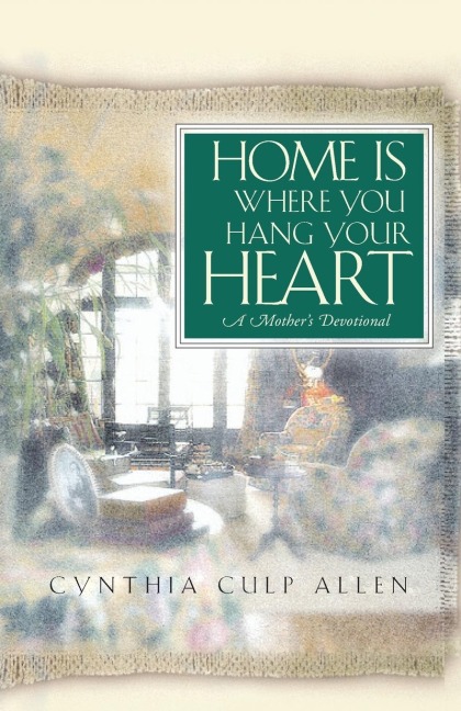 Home Is Where You Hang Your Heart: A Mothers Devotional
