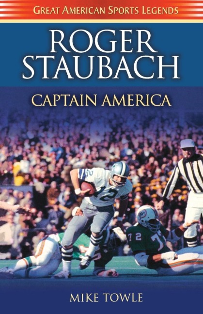 Roger Staubach: Captain America