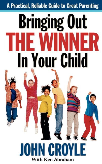 Bringing Out the Winner in Your Child: The Building Blocks of Successful Parenting
