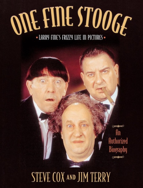One Fine Stooge: Larry Fines Frizzy Life in Pictures (An Authorized Biography)