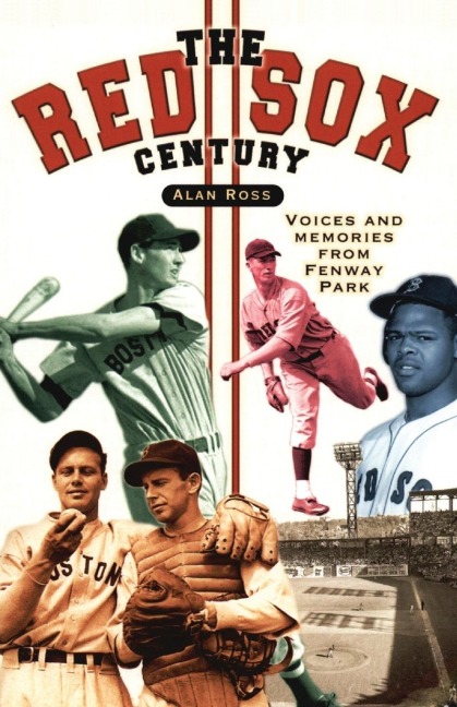 The Red Sox Century: Voices and Memories from Fenway Park