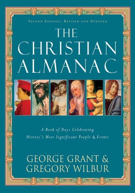 The Christian Almanac: A Book of Days Celebrating Historys Most Significant People & Events