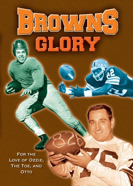 Browns Glory: For the Love of Ozzie, the Toe, and Otto