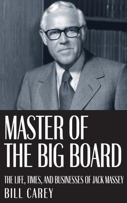 Master of the Big Board: The Life, Times, and Businesses of Jack C. Massey