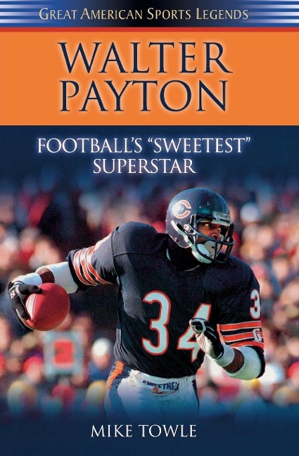 Walter Payton: Footballs Sweetest Superstar