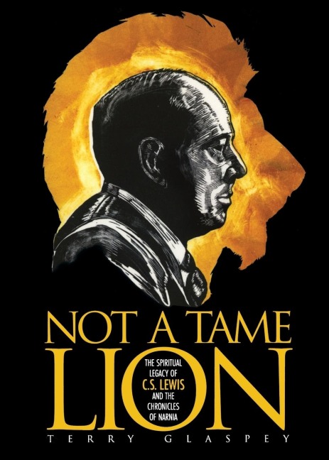 Not a Tame Lion: The Spiritual Legacy of C.S. Lewis and the Chronicles of Narnia