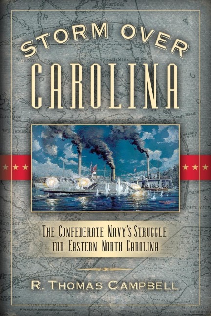 Storm Over Carolina: The Confederate Navys Struggle for Eastern North Carolina