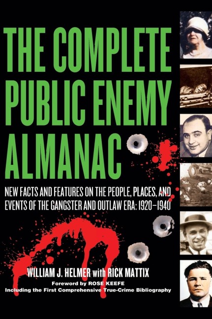 The Complete Public Enemy Almanac: New Facts and Features on the People, Places, and Events of the Gangsters and Outlaw Era: 1920-1940