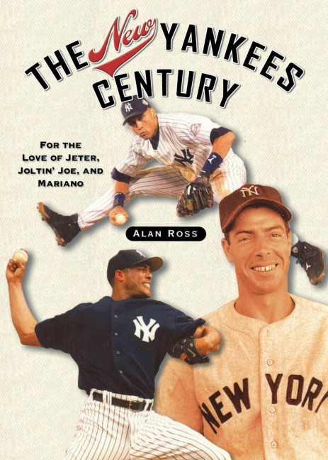 The New Yankees Century: For the Love of Jeter, Joltin Joe, and Mariano