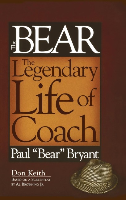 The Bear: The Legendary Life of Coach Paul Bear Bryant
