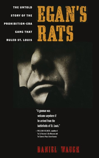 Egans Rats: The Untold Story of the Prohibition-Era Gang That Ruled St. Louis
