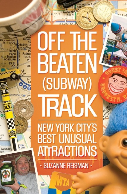 Off the Beaten (Subway) Track: New York Citys Best Unusual Attractions