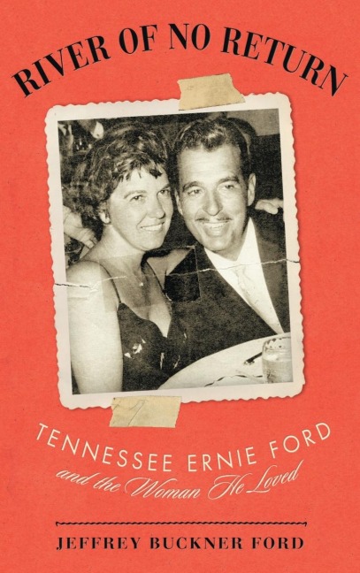 River of No Return: Tennessee Ernie Ford and the Woman He Loved