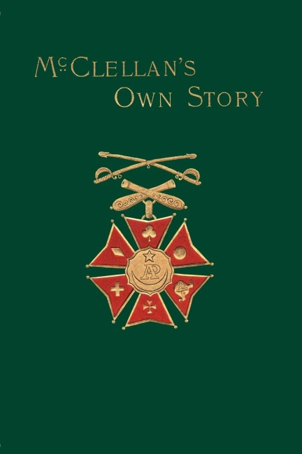 McClellans Own Story: The War for the Union