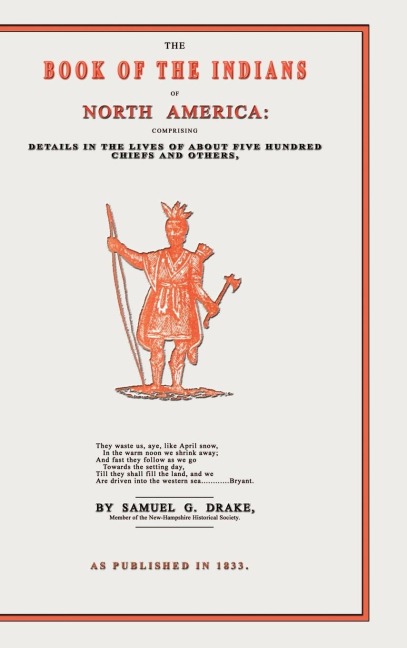 The Book of the Indians of North America: Comprising Details in the Lives of about Five Hundred Chiefs and Others