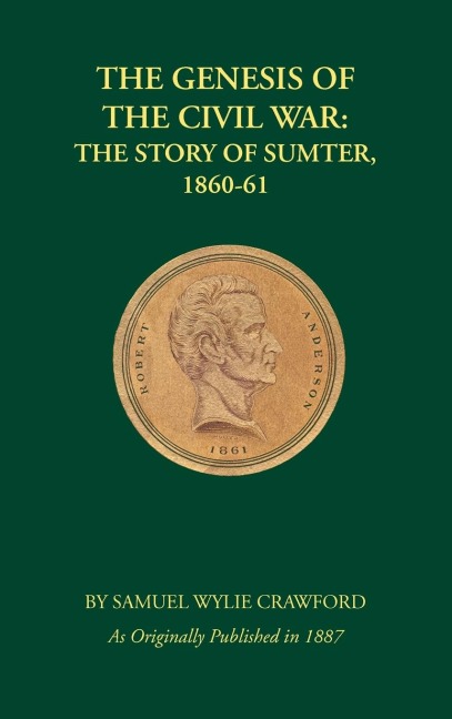 The Genesis of the Civil War: The Story of Sumter, 1860-1861