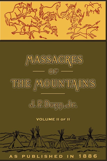 Massacres of the Mountains: A History of the Indian Wars of the Far West Volume II
