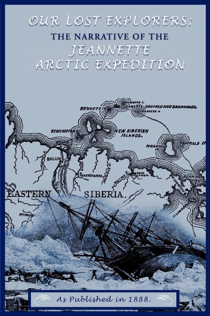 Our Lost Explorers: : The Narrative of the Jeanette Arctic Expedition