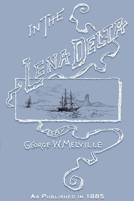 In the Lena Delta: A Narrative of the Search for Lieut.-Commander DeLong