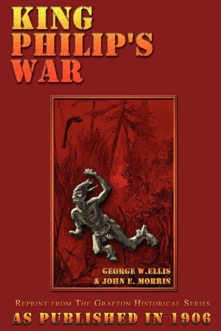 King Philips War: Based on the Archives and Records of Massachusetts, Plymouth, Rhode Island and Connecticut, and Contemporary Letters and Accounts