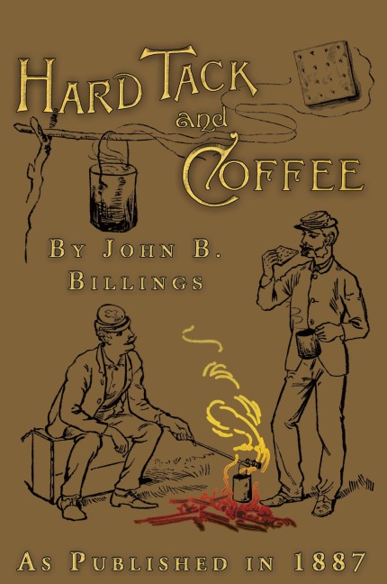 Hard Tack and Coffee: or The UnWritten Story of Army Life
