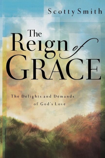 The Reign of Grace: The Delights and Demands of Gods Love