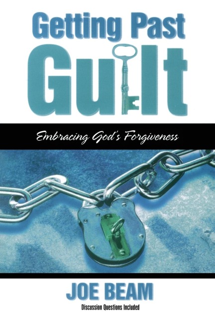 Getting Past Guilt: Embracing Gods Forgiveness