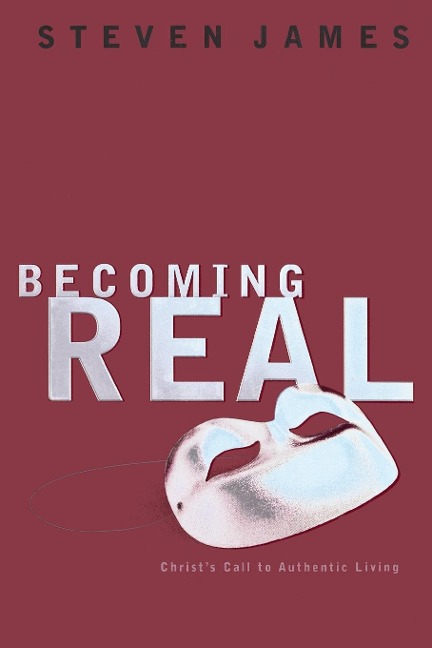 Becoming Real: Christs Call to Authenic Living