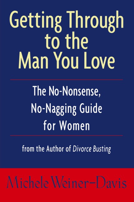 Getting Through to the Man You Love: The No-Nonsense, No-Nagging Guide for Women