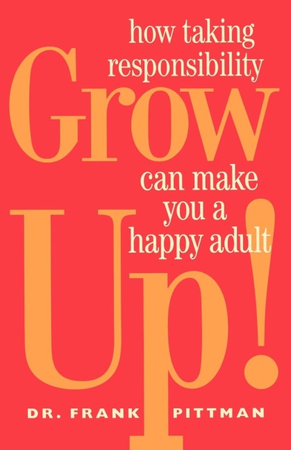 Grow Up!: How Taking Responsibility Can Make You a Happy Adult