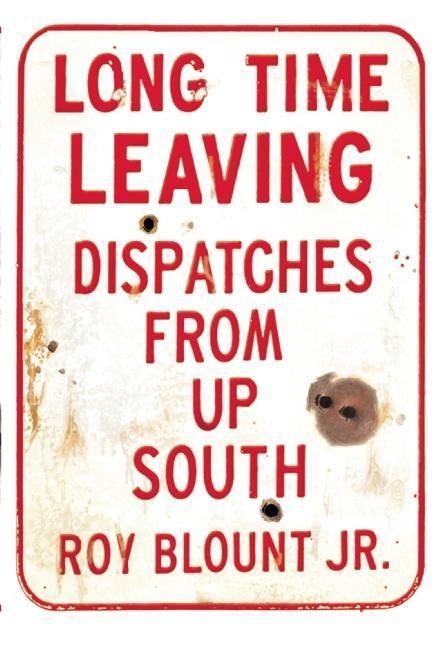 Long Time Leaving: Dispatches from Up South