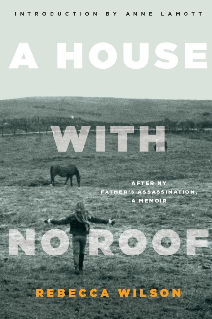 A House with No Roof: After My Fathers Assassination, A Memoir