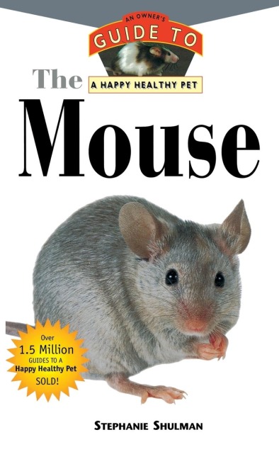 The Mouse: An Owners Guide to a Happy Healthy Pet