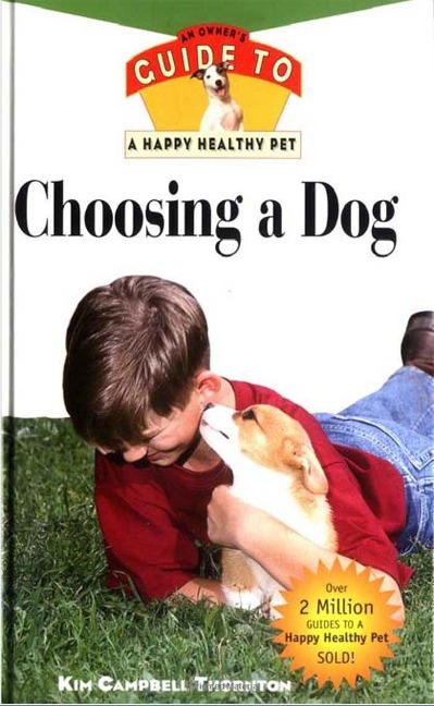 Choosing a Dog: An Owners Guide to a Happy Healthy Pet
