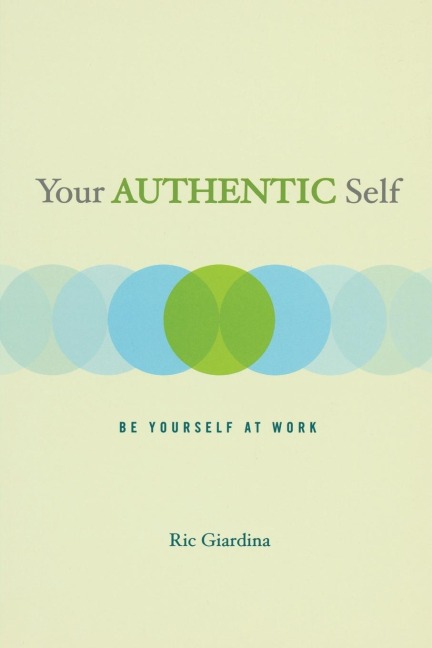 Your Authentic Self: Be Yourself at Work