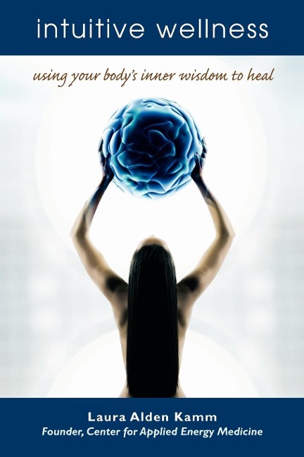 Intuitive Wellness: Using Your Body's Inner Wisdom to Heal
