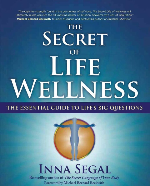 The Secret of Life Wellness: The Essential Guide to Lifes Big Questions