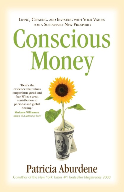 Conscious Money: Living, Creating, and Investing with Your Values for a Sustainable New Prosperity