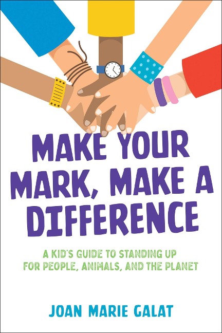 Make Your Mark, Make a Difference: A Kids Guide to Standing Up for People, Animals, and the Planet