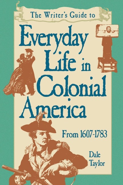Writers Guide To Everyday Life In Colonial America Pod Edition