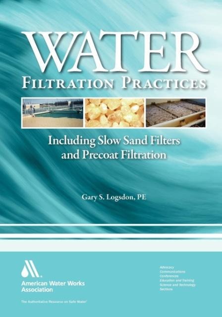 Water Filtration Practices: Including Slow Sand Filters and Precoat Filtration