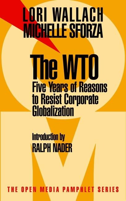 The Wto: Five Years of Reasons to Resist Corporate Globalization