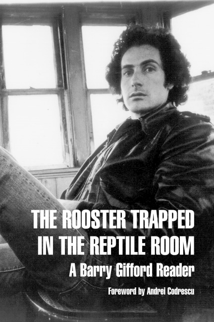 The Rooster Trapped in the Reptile Room: A Barry Gifford Reader