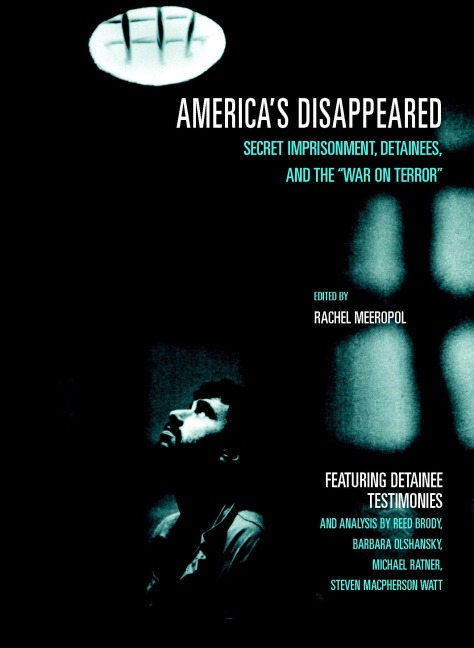 Americas Disappeared: Secret Imprisonment, Detainees, and the War on Terror