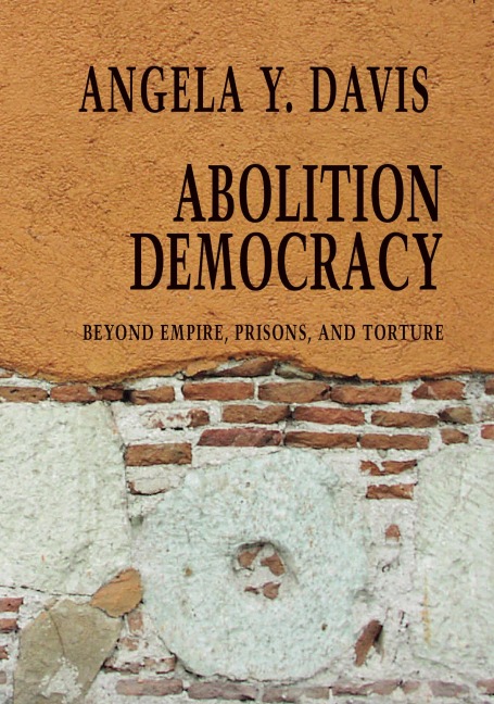 Abolition Democracy - Open Media Series: Beyond Empire, Prisons, and Torture